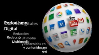 Periodismo
Digital
Redacción
Multimedia
y contenidos en
red
 
