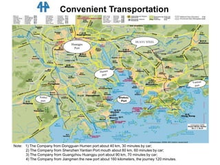 Convenient Transportation
Huangpu
Port
HUAYU STEEL
Shekou
Port
Note: 1) The Company from Dongguan Humen port about 40 km, 30 minutes by car;
2) The Company from Shenzhen Yantian Port mouth about 80 km, 60 minutes by car;
3) The Company from Guangzhou Huangpu port about 90 km, 70 minutes by car;
4) The Company from Jiangmen the new port about 160 kilometers, the journey 120 minutes.
 