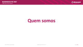 WWW.BETTERTECH.PTBETTERTECH SOFTWARE SLIDE 24
A 360º view over your Business
Quem somos
 