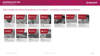 WWW.BETTERTECH.PTBETTERTECH SOFTWARE SLIDE 26
A 360º view over your Business
Várias soluções de software de gestão para o seu negócio... um projeto à medida da sua empresa!
 