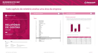WWW.BETTERTECH.PTBETTERTECH SOFTWARE SLIDE 7
A 360º view over your Business
Cada capítulo do relatório analisa uma área da empresa
 