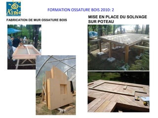 FORMATION OSSATURE BOIS 2010: 2
                                       MISE EN PLACE DU SOLIVAGE
FABRICATION DE MUR OSSATURE BOIS
                                       SUR POTEAU
 