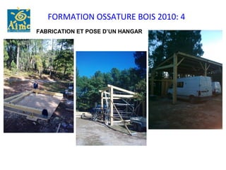 FORMATION OSSATURE BOIS 2010: 4
FABRICATION ET POSE D’UN HANGAR
 