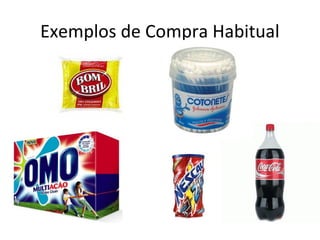 Exemplos de Compra Habitual
 