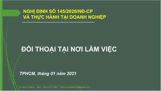 NGHỊ ĐỊNH SỐ 145/2020/NĐ-CP
VÀ THỰC HÀNH TẠI DOANH NGHIỆP
TPHCM, tháng 01 năm 2021
ĐỐI THOẠI TẠI NƠI LÀM VIỆC
 