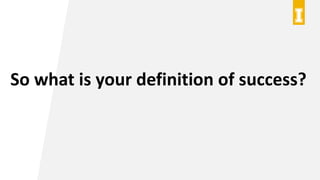 So what is your definition of success?
 