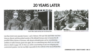 CAMBRIDGE IGCSE – ROAD TO WW2 – MR. D
20 YEARS LATER
 