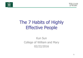 The 7 Habits of Highly
Effective People
Kun Sun
College of William and Mary
02/22/2016
1
 