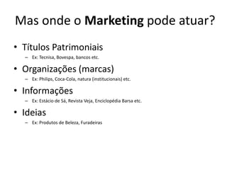 Mas onde o Marketing pode atuar?Títulos Patrimoniais