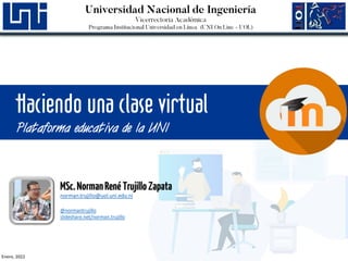 Enero, 2022
Haciendo una clase virtual
Plataforma educativa de la UNI
 
