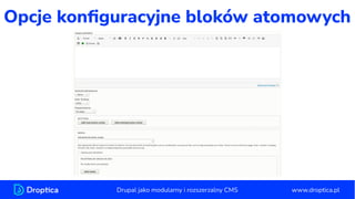 Opcje konﬁguracyjne bloków atomowych
www.droptica.pl
Drupal jako modularny i rozszerzalny CMS
 