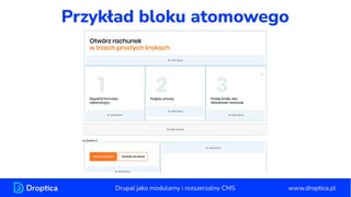 Przykład bloku atomowego
Przykładowe możliwości konﬁguracji danej sekcji
www.droptica.pl
Drupal jako modularny i rozszerzalny CMS
 