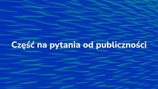 Część na pytania od publiczności
 