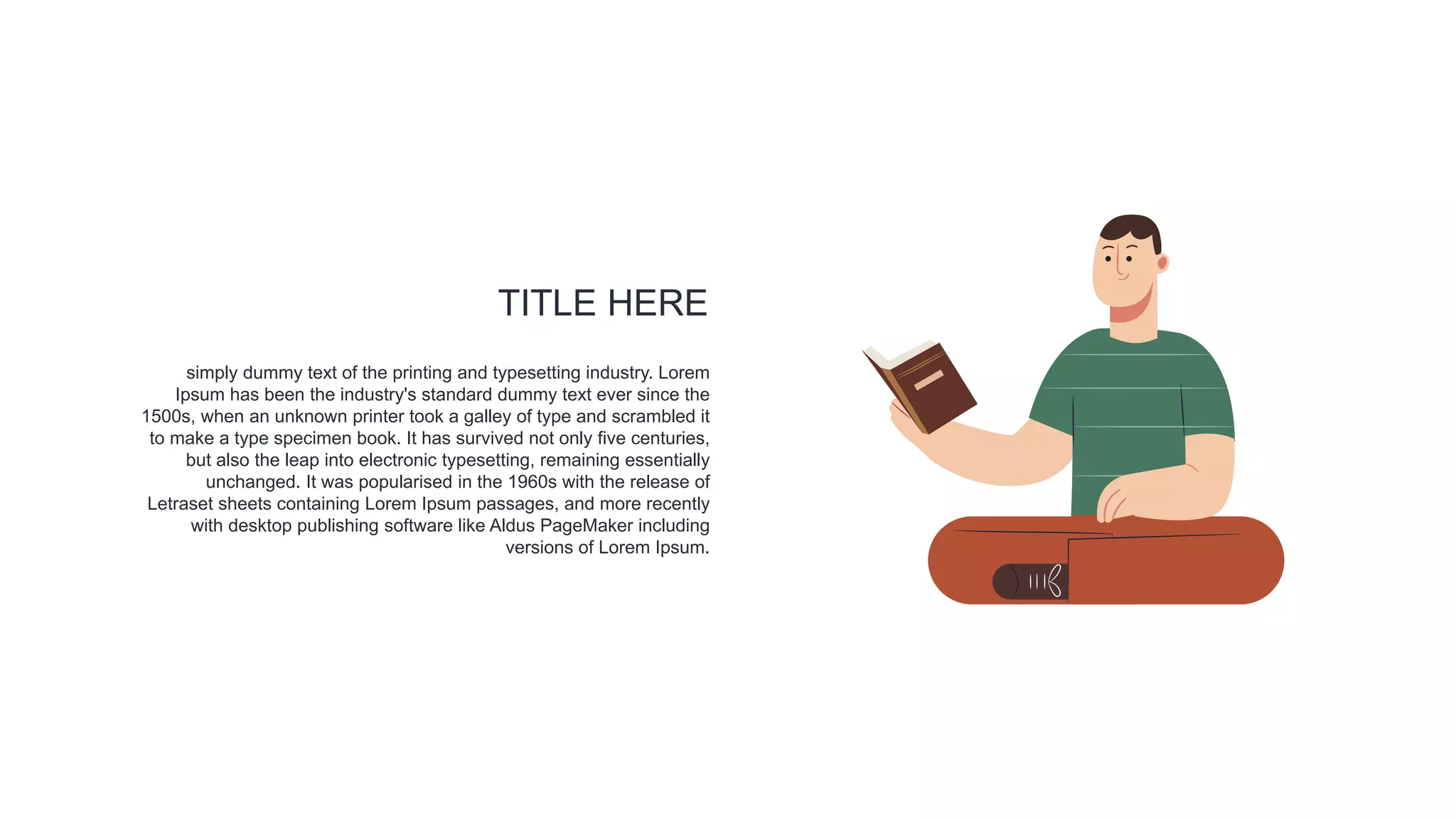 simply dummy text of the printing and typesetting industry. Lorem
Ipsum has been the industry's standard dummy text ever since the
1500s, when an unknown printer took a galley of type and scrambled it
to make a type specimen book. It has survived not only five centuries,
but also the leap into electronic typesetting, remaining essentially
unchanged. It was popularised in the 1960s with the release of
Letraset sheets containing Lorem Ipsum passages, and more recently
with desktop publishing software like Aldus PageMaker including
versions of Lorem Ipsum.
TITLE HERE
 