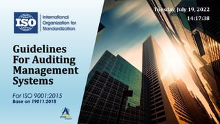 Guidelines
For Auditing
Management
Systems
For ISO 9001:2015
Base on 19011:2018
Tuesday, July 19, 2022
14:17:38
 