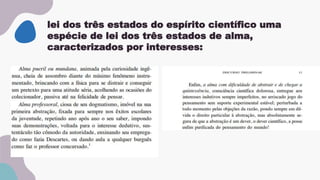 lei dos três estados do espírito científico uma
espécie de lei dos três estados de alma,
caracterizados por interesses:
 