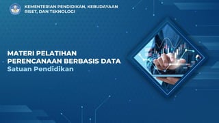 KEMENTERIAN PENDIDIKAN, KEBUDAYAAN,
RISET, DAN TEKNOLOGI
MATERI PELATIHAN
PERENCANAAN BERBASIS
DATA
SATUAN PENDIDIKAN
MATERI PELATIHAN
PERENCANAAN BERBASIS DATA
Satuan Pendidikan
 