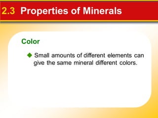 Color
2.3 Properties of Minerals
◆ Small amounts of different elements can
give the same mineral different colors.
 