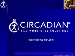 Copyright Circadian Technologies, Inc. 2014
bdavis@circadian.com
 