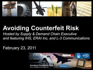 Avoiding Counterfeit Risk
Hosted by Supply & Demand Chain Executive
and featuring IHS, ERAI Inc, and L-3 Communications

February 23, 2011
 
