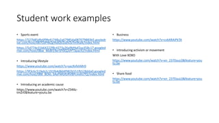 Student work examples
• Sports event
https://527b85dfe6f9fe41748a2a67985da087079883b5.gooledr
ive.com/host/0B7CbP4kZgYkdQVZxdVZvTm9talk/index.html
https://5d774e31b64222f8c4373a26a9bf4af2aa358c17.googled
rive.com/host/0Bze_MzBI19erSFI0Q2dYT3paclU/index.html
• Introducing lifestyle
https://www.youtube.com/watch?v=yazXvfxhMr0
https://9f3c6c519eb2c191f64d8d4f982b551fb528dda0.googled
rive.com/host/0B8_BOkL-3AyFMGRzRVBPcmdIUTQ/index.html
• Introducing an academic cause
https://www.youtube.com/watch?v=Z34Xz-
tmZrE&feature=youtu.be
• Business
https://www.youtube.com/watch?v=cvbXRAiPkTA
• Introducing activism or movement
With Love XOXO
https://www.youtube.com/watch?v=xn_237DauL0&feature=you
tu.be
• Share food
https://www.youtube.com/watch?v=xn_237DauL0&feature=you
tu.be
 