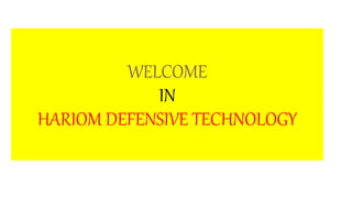 WELCOME
IN
HARIOM DEFENSIVE TECHNOLOGY
 