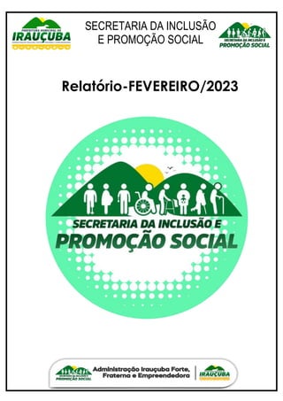 SECRETARIA DA INCLUSÃO
E PROMOÇÃO SOCIAL
Relatório-FEVEREIRO/2023
 