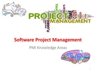 Software Project Management
1
PMI Knowledge Areas
 