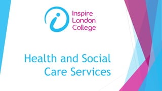 Health and Social
Care Services
 