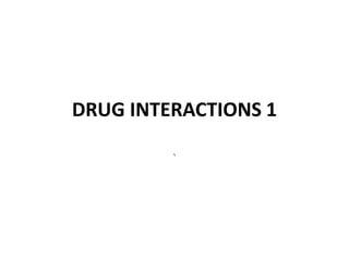 `
DRUG INTERACTIONS 1
 