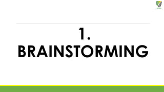1.
BRAINSTORMING
 