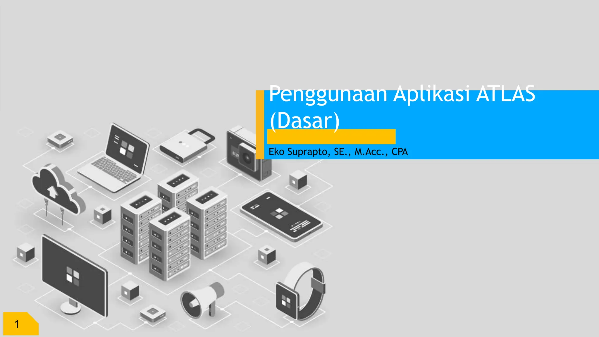 Penggunaan Aplikasi ATLAS
(Dasar)
Eko Suprapto, SE., M.Acc., CPA
1
 