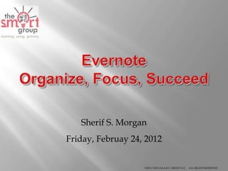 Sherif S. Morgan
Friday, Februay 24, 2012


                   ©2011 THE S.M.A.R.T. GROUP LLC   ALL RIGHTS RESERVED
 