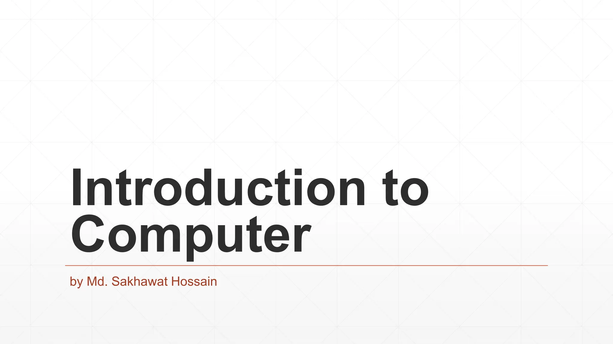 Introduction to
Computer
by Md. Sakhawat Hossain
 
