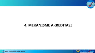 4. MEKANISME AKREDITASI
 