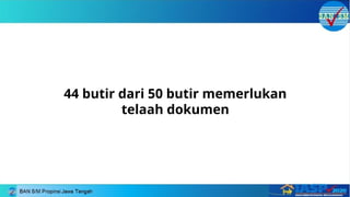 44 butir dari 50 butir memerlukan
telaah dokumen
 