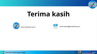 Terima kasih
bansm.jatengprov.go.id bansm.jateng@kemdikbud.go.id
 