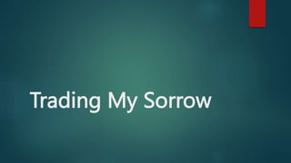 Trading My Sorrow
 