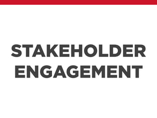 STAKEHOLDER
ENGAGEMENT
 