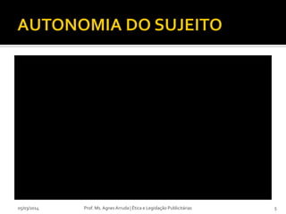 05/03/2014

Prof. Ms. Agnes Arruda | Ética e Legislação Publicitárias

5

 