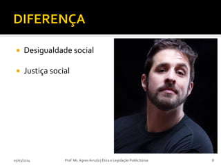 

Desigualdade social



Justiça social

05/03/2014

Prof. Ms. Agnes Arruda | Ética e Legislação Publicitárias

8

 