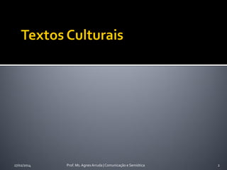 27/02/2014

Prof. Ms. Agnes Arruda | Comunicação e Semiótica

2

 