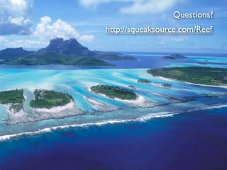 Questions?
http://squeaksource.com/Reef
 