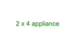 2x4 Appliance