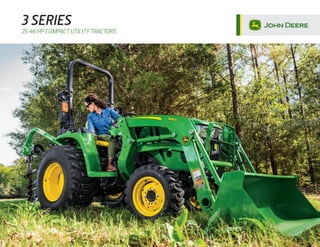 3 SERIES
25-46 HP COMPACT UTILITY TRACTORS
 