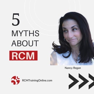 5
MYTHS
ABOUT
Nancy Regan
RCM
RCMTrainingOnline.com
 