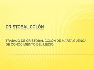 CRISTOBAL COLÓN

TRABAJO DE CRISTOBAL COLÓN DE MARTA CUENCA
DE CONOCIMIENTO DEL MEDIO
 