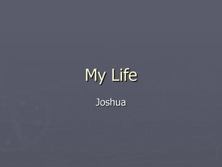 My Life Joshua 