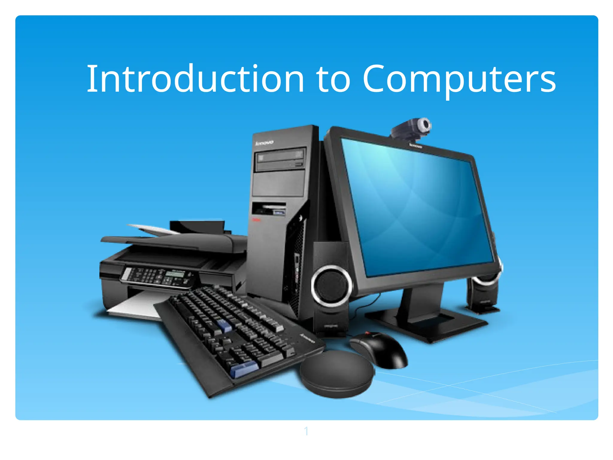 Introduction to Computers
1
 