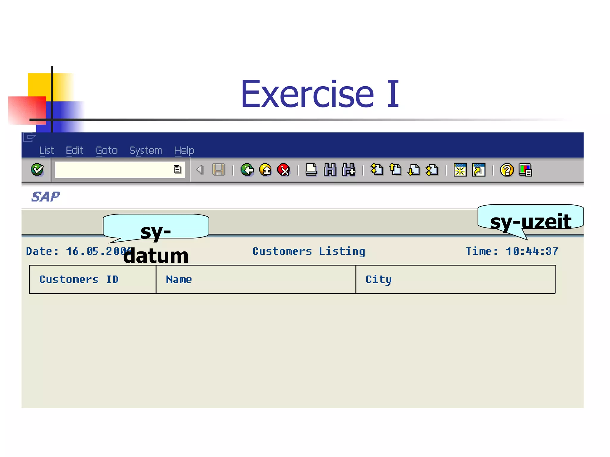 Exercise I


 sy-                 sy-uzeit
datum
 